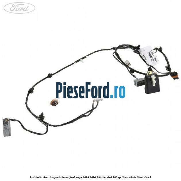 Instalatie electrica proiectoare Ford Kuga 2013-2016 2.0 TDCi 4x4 180 cp T8MA, T8MB, T8MC diesel