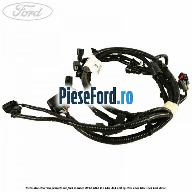 Instalatie electrica proiectoare Ford Mondeo 2014-2018 2.0 TDCi 4x4 180 cp T8CA, T8CB, T8CC, T8CD, T8CL diesel