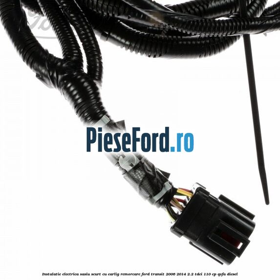 Instalatie electrica sasiu scurt cu carlig remorcare Ford Transit 2006-2014 2.2 TDCi 110 cp QVFA diesel