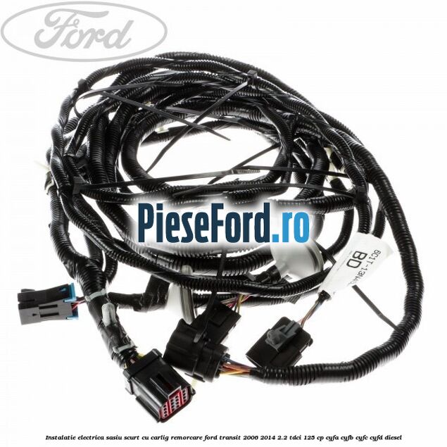 Instalatie electrica sasiu scurt cu carlig remorcare Ford Transit 2006-2014 2.2 TDCi 125 cp CYFA, CYFB, CYFC, CYFD diesel