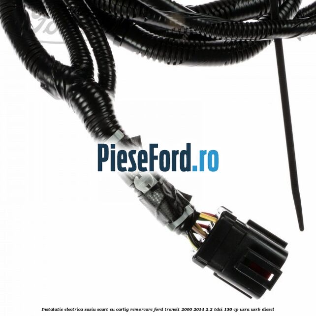 Instalatie electrica sasiu scurt cu carlig remorcare Ford Transit 2006-2014 2.2 TDCi 136 cp Instalatie electrica sasiu scurt cu carlig remorcare Ford Transit 2006-2014 2.2 TDCi 136 cp USRA, USRB diesel