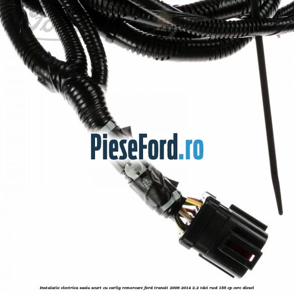 Instalatie electrica sasiu scurt cu carlig remorcare Ford Transit 2006-2014 2.2 TDCi RWD 155 cp CVRC diesel