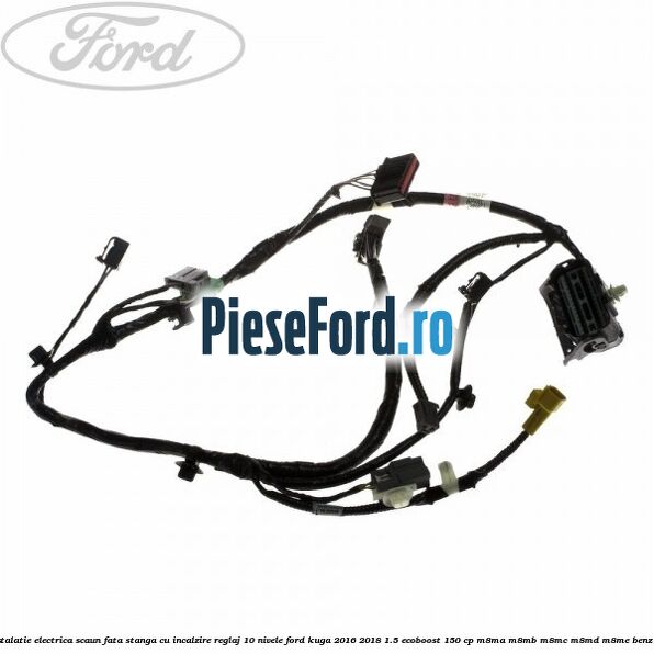 Instalatie electrica scaun fata stanga cu incalzire reglaj 10 nivele Ford Kuga 2016-2018 1.5 EcoBoost 150 cp M8MA, M8MB, M8MC, M8MD, M8ME benzina