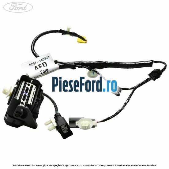 Instalatie electrica scaun fata stanga Ford Kuga 2013-2016 1.5 EcoBoost 150 cp M8MA, M8MB, M8MC, M8MD, M8ME benzina