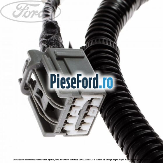 Instalatie electrica senzor ABS spate Ford Tourneo Connect 2002-2014 1.8 Turbo Di 90 cp HCPA, HCPB, HCPC, HCPD, P9PA diesel