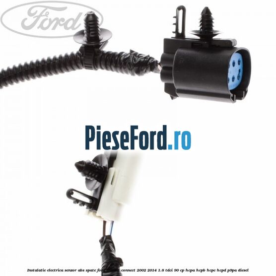 Instalatie electrica senzor ABS spate Ford Transit Connect 2002-2014 1.8 TDCi 90 cp HCPA, HCPB, HCPC, HCPD, P9PA diesel