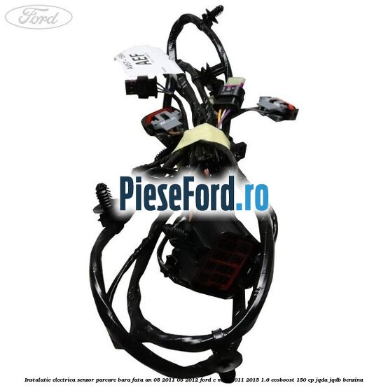 Instalatie electrica senzor parcare bara fata an 05/2011-05/2012 Ford C-Max 2011-2015 1.6 EcoBoost 150 cp JQDA, JQDB benzina