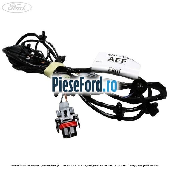 Instalatie electrica senzor parcare bara fata an 05/2011-05/2012 Ford Grand C-Max 2011-2015 1.6 Ti 125 cp PNDA, PNDD benzina