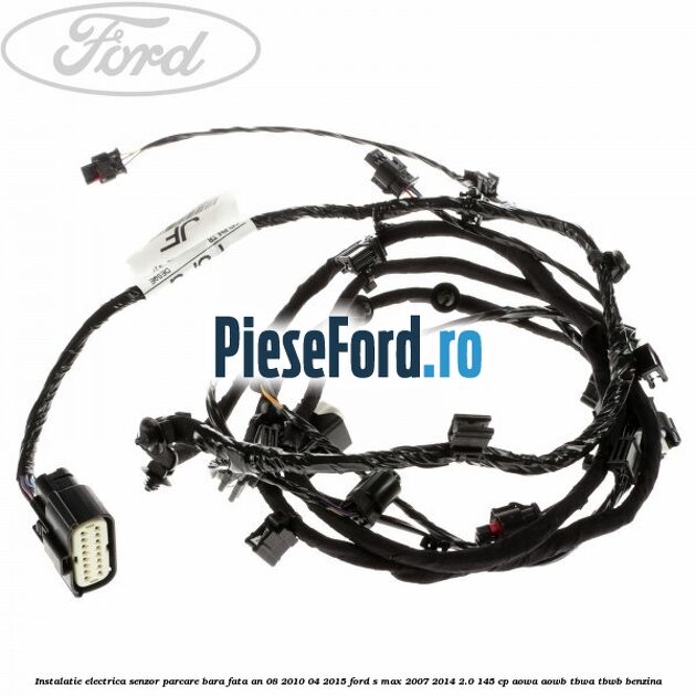 Instalatie electrica senzor parcare bara fata an 08/2010-04/2015 Ford S-Max 2007-2014 2.0 145 cp AOWA, AOWB, TBWA, TBWB benzina