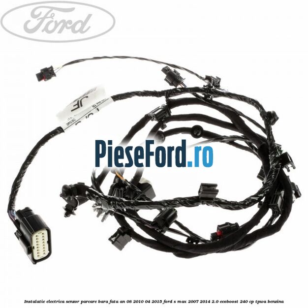 Instalatie electrica senzor parcare bara fata an 08/2010-04/2015 Ford S-Max 2007-2014 2.0 EcoBoost 240 cp Instalatie electrica senzor parcare bara fata an 08/2010-04/2015 Ford S-Max 2007-2014 2.0 EcoBoost 240 cp TPWA benzina