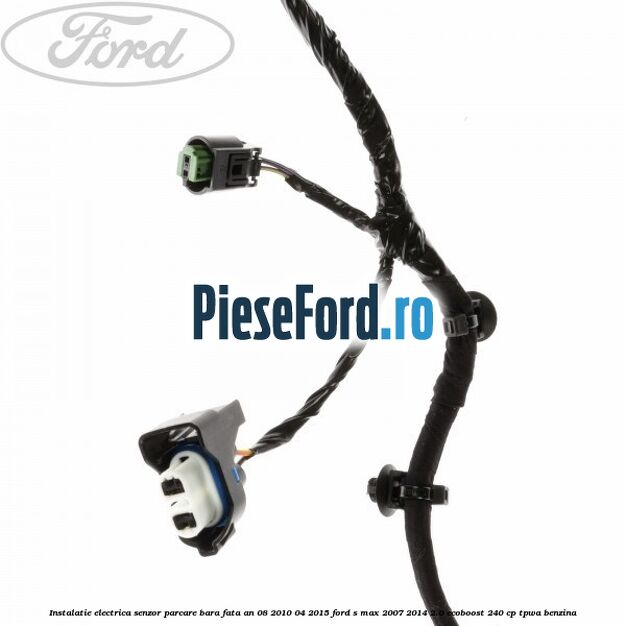 Instalatie electrica senzor parcare bara fata an 08/2010-04/2015 Ford S-Max 2007-2014 2.0 EcoBoost 240 cp Instalatie electrica senzor parcare bara fata an 08/2010-04/2015 Ford S-Max 2007-2014 2.0 EcoBoost 240 cp TPWA benzina