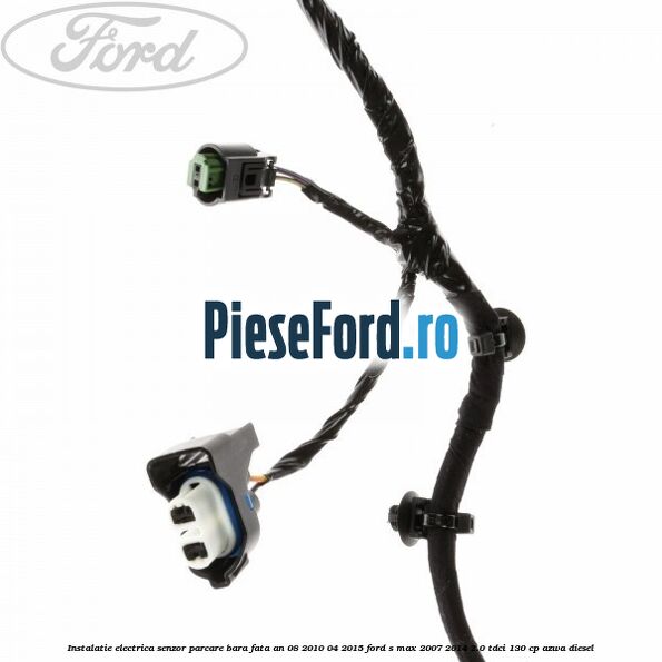 Instalatie electrica senzor parcare bara fata an 08/2010-04/2015 Ford S-Max 2007-2014 2.0 TDCi 130 cp Instalatie electrica senzor parcare bara fata an 08/2010-04/2015 Ford S-Max 2007-2014 2.0 TDCi 130 cp AZWA diesel
