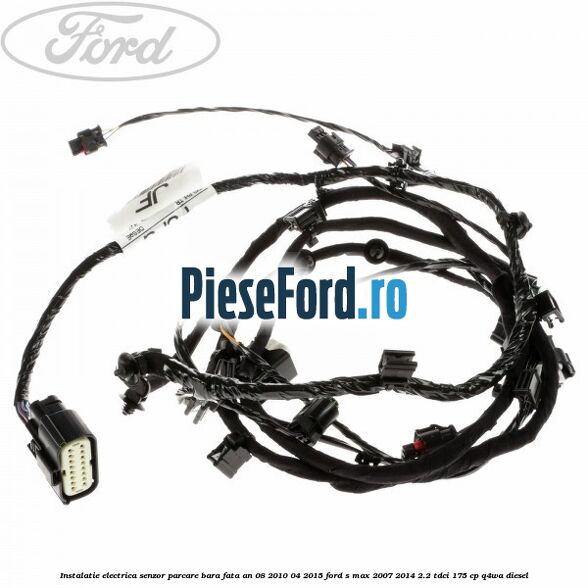 Instalatie electrica senzor parcare bara fata an 08/2010-04/2015 Ford S-Max 2007-2014 2.2 TDCi 175 cp Q4WA diesel