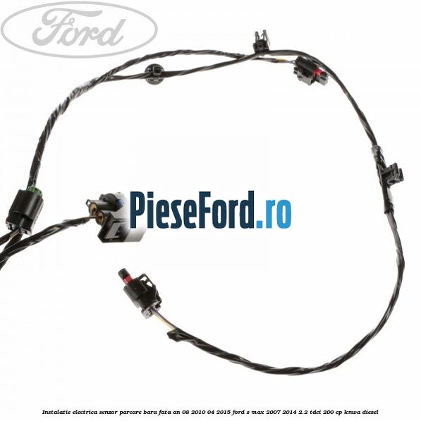 Instalatie electrica senzor parcare bara fata an 08/2010-04/2015 Ford S-Max 2007-2014 2.2 TDCi 200 cp KNWA diesel
