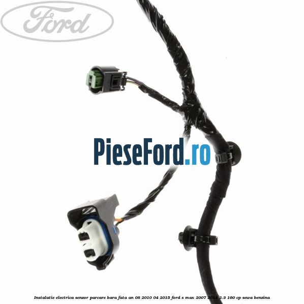 Instalatie electrica senzor parcare bara fata an 08/2010-04/2015 Ford S-Max 2007-2014 2.3 160 cp SEWA benzina