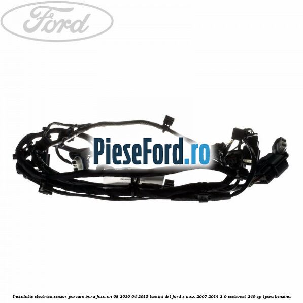 Instalatie electrica senzor parcare bara fata an 08/2010-04/2015 lumini DRL Ford S-Max 2007-2014 2.0 EcoBoost 240 cp Instalatie electrica senzor parcare bara fata an 08/2010-04/2015 lumini DRL Ford S-Max 2007-2014 2.0 EcoBoost 240 cp TPWA benzina