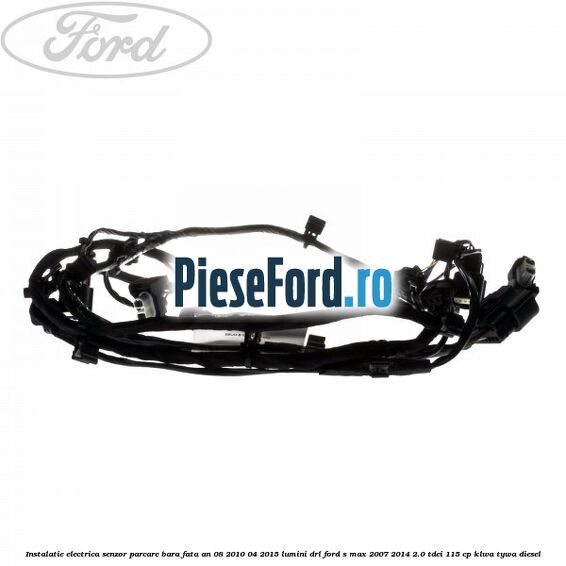 Instalatie electrica senzor parcare bara fata an 08/2010-04/2015 lumini DRL Ford S-Max 2007-2014 2.0 TDCi 115 cp KLWA, TYWA diesel