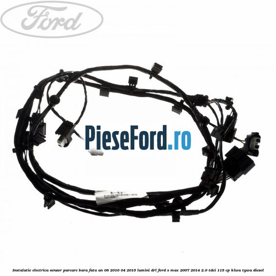 Instalatie electrica senzor parcare bara fata an 08/2010-04/2015 lumini DRL Ford S-Max 2007-2014 2.0 TDCi 115 cp KLWA, TYWA diesel