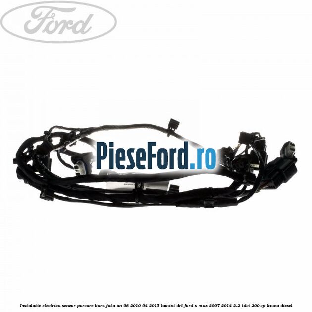 Instalatie electrica senzor parcare bara fata an 08/2010-04/2015 lumini DRL Ford S-Max 2007-2014 2.2 TDCi 200 cp Instalatie electrica senzor parcare bara fata an 08/2010-04/2015 lumini DRL Ford S-Max 2007-2014 2.2 TDCi 200 cp KNWA diesel