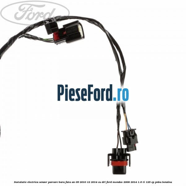 Instalatie electrica senzor parcare bara fata an 09/2010-12/2014 cu DRL Ford Mondeo 2008-2014 1.6 Ti 125 cp PNBA benzina
