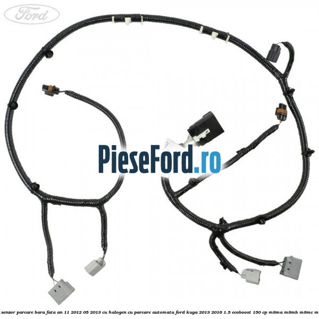 Instalatie electrica senzor parcare bara fata an 11/2012-05/2013 cu halogen cu parcare automata Ford Kuga 2013-2016 1.5 EcoBoost 150 cp M8MA, M8MB, M8MC, M8MD, M8ME benzina