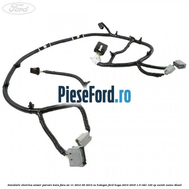Instalatie electrica senzor parcare bara fata an 11/2012-05/2013 cu halogen Ford Kuga 2013-2016 1.5 TDCi 120 cp XWMB, XWMC diesel