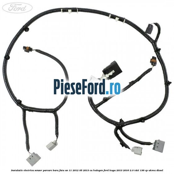 Instalatie electrica senzor parcare bara fata an 11/2012-05/2013 cu halogen Ford Kuga 2013-2016 2.0 TDCi 136 cp UKMA diesel
