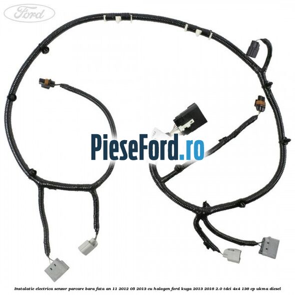 Instalatie electrica senzor parcare bara fata an 11/2012-05/2013 cu halogen Ford Kuga 2013-2016 2.0 TDCi 4x4 136 cp UKMA diesel