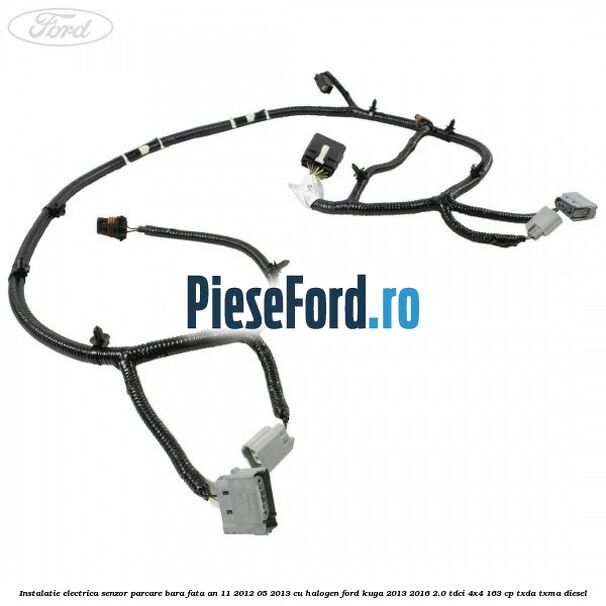 Instalatie electrica senzor parcare bara fata an 11/2012-05/2013 cu halogen Ford Kuga 2013-2016 2.0 TDCi 4x4 163 cp TXDA, TXMA diesel