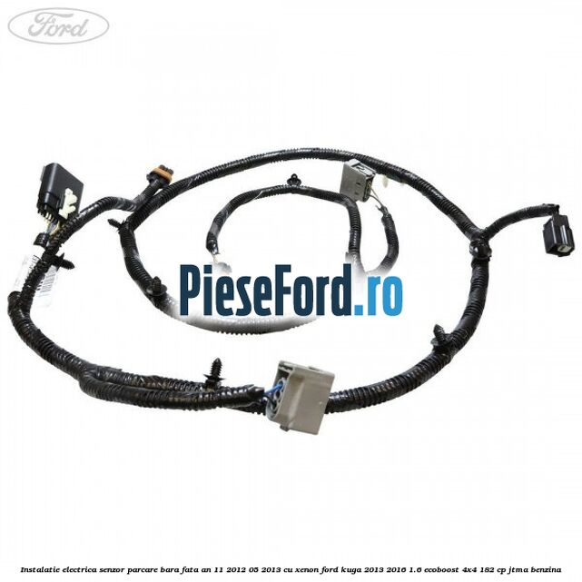 Instalatie electrica senzor parcare bara fata an 11/2012-05/2013 cu xenon Ford Kuga 2013-2016 1.6 EcoBoost 4x4 182 cp JTMA benzina
