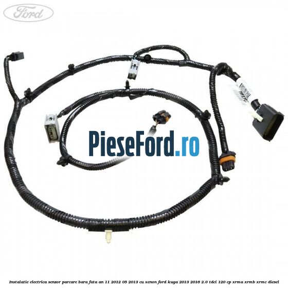 Instalatie electrica senzor parcare bara fata an 11/2012-05/2013 cu xenon Ford Kuga 2013-2016 2.0 TDCi 120 cp XRMA, XRMB, XRMC diesel