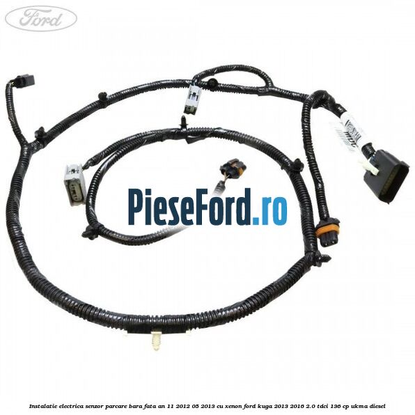 Instalatie electrica senzor parcare bara fata an 11/2012-05/2013 cu xenon Ford Kuga 2013-2016 2.0 TDCi 136 cp UKMA diesel