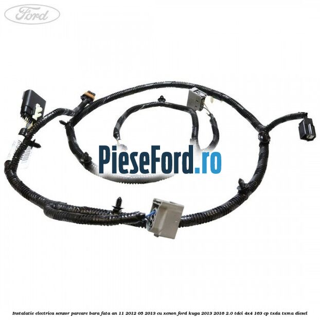 Instalatie electrica senzor parcare bara fata an 11/2012-05/2013 cu xenon Ford Kuga 2013-2016 2.0 TDCi 4x4 163 cp Instalatie electrica senzor parcare bara fata an 11/2012-05/2013 cu xenon Ford Kuga 2013-2016 2.0 TDCi 4x4 163 cp TXDA, TXMA diesel