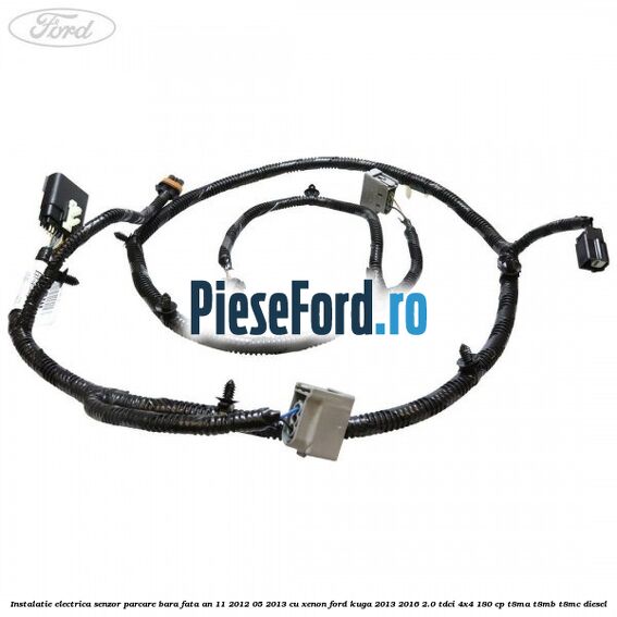 Instalatie electrica senzor parcare bara fata an 11/2012-05/2013 cu xenon Ford Kuga 2013-2016 2.0 TDCi 4x4 180 cp T8MA, T8MB, T8MC diesel