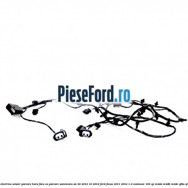Instalatie electrica senzor parcare bara fata cu parcare automata an 02/2012-10/2012 Ford Focus 2011-2014 1.0 EcoBoost 100 cp M2DA, M2DB, M2DC, SFDA, SFDB benzina