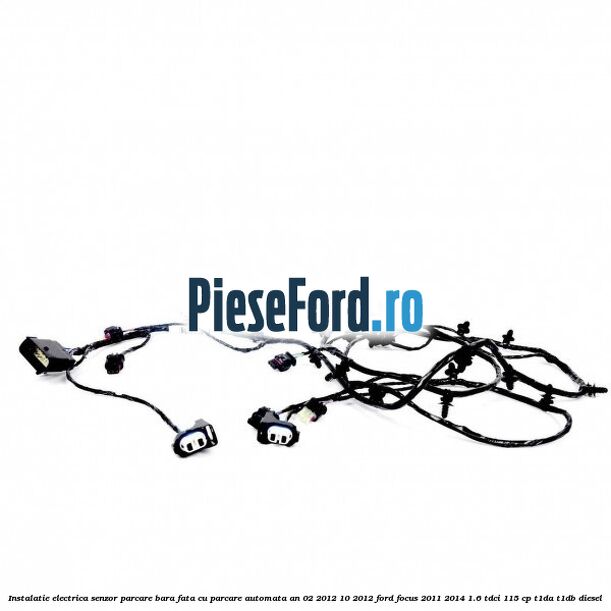 Instalatie electrica senzor parcare bara fata cu parcare automata an 02/2012-10/2012 Ford Focus 2011-2014 1.6 TDCi 115 cp T1DA, T1DB diesel