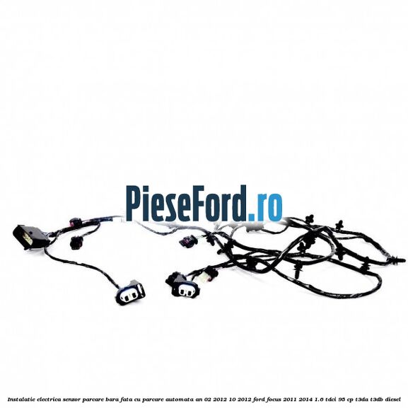 Instalatie electrica senzor parcare bara fata cu parcare automata an 02/2012-10/2012 Ford Focus 2011-2014 1.6 TDCi 95 cp T3DA, T3DB diesel