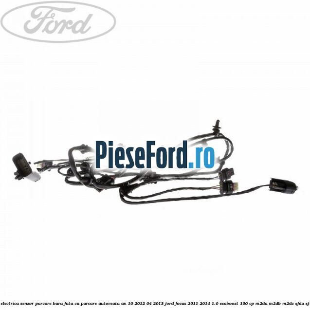 Instalatie electrica senzor parcare bara fata cu parcare automata an 10/2012-04/2013 Ford Focus 2011-2014 1.0 EcoBoost 100 cp M2DA, M2DB, M2DC, SFDA, SFDB benzina
