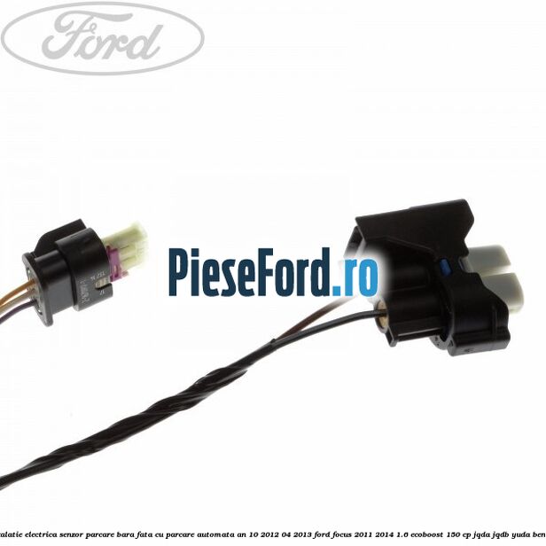 Instalatie electrica senzor parcare bara fata cu parcare automata an 10/2012-04/2013 Ford Focus 2011-2014 1.6 EcoBoost 150 cp JQDA, JQDB, YUDA benzina