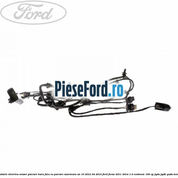 Instalatie electrica senzor parcare bara fata cu parcare automata an 10/2012-04/2013 Ford Focus 2011-2014 1.6 EcoBoost 150 cp JQDA, JQDB, YUDA benzina