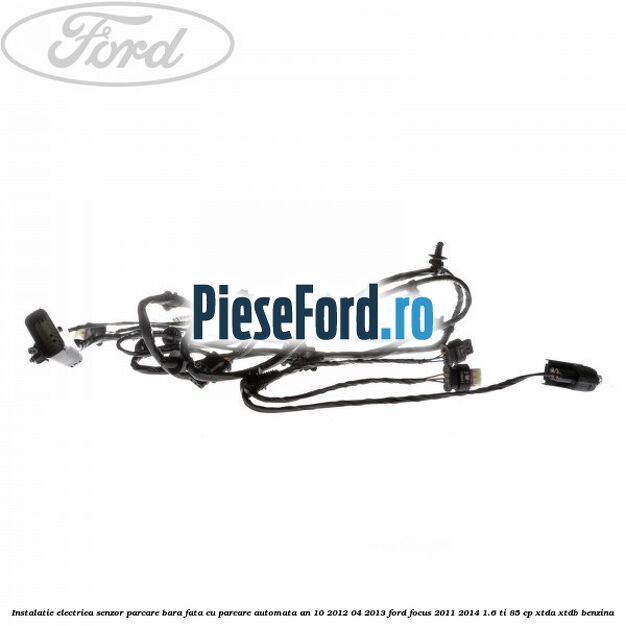 Instalatie electrica senzor parcare bara fata cu parcare automata an 10/2012-04/2013 Ford Focus 2011-2014 1.6 Ti 85 cp Instalatie electrica senzor parcare bara fata cu parcare automata an 10/2012-04/2013 Ford Focus 2011-2014 1.6 Ti 85 cp XTDA, XTDB benzina