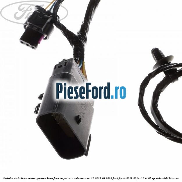 Instalatie electrica senzor parcare bara fata cu parcare automata an 10/2012-04/2013 Ford Focus 2011-2014 1.6 Ti 85 cp Instalatie electrica senzor parcare bara fata cu parcare automata an 10/2012-04/2013 Ford Focus 2011-2014 1.6 Ti 85 cp XTDA, XTDB benzina