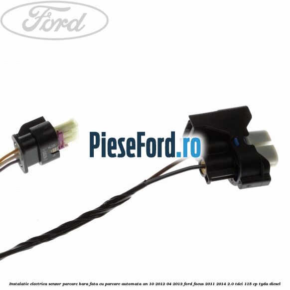 Instalatie electrica senzor parcare bara fata cu parcare automata an 10/2012-04/2013 Ford Focus 2011-2014 2.0 TDCi 115 cp TYDA diesel