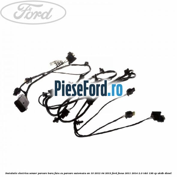 Instalatie electrica senzor parcare bara fata cu parcare automata an 10/2012-04/2013 Ford Focus 2011-2014 2.0 TDCi 136 cp UKDB diesel
