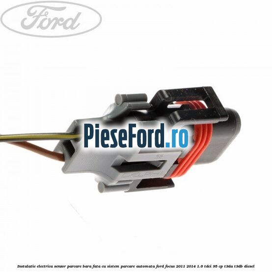 Instalatie electrica senzor parcare bara fata cu sistem parcare automata Ford Focus 2011-2014 1.6 TDCi 95 cp Instalatie electrica senzor parcare bara fata cu sistem parcare automata Ford Focus 2011-2014 1.6 TDCi 95 cp T3DA, T3DB diesel