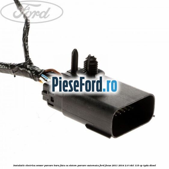 Instalatie electrica senzor parcare bara fata cu sistem parcare automata Ford Focus 2011-2014 2.0 TDCi 115 cp Instalatie electrica senzor parcare bara fata cu sistem parcare automata Ford Focus 2011-2014 2.0 TDCi 115 cp TYDA diesel