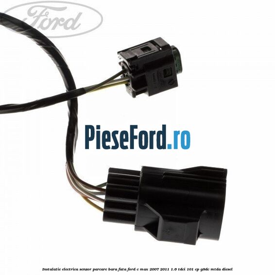 Instalatie electrica senzor parcare bara fata Ford C-Max 2007-2011 1.6 TDCi 101 cp G8DC, MTDA diesel