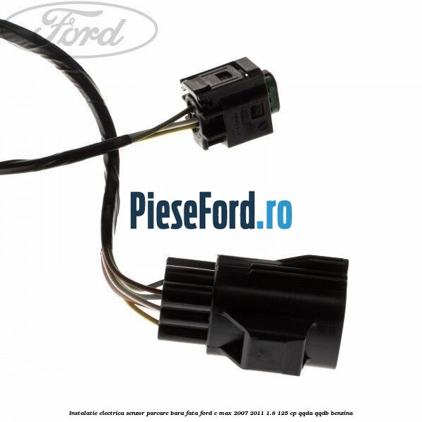 Instalatie electrica senzor parcare bara fata Ford C-Max 2007-2011 1.8 125 cp QQDA, QQDB benzina