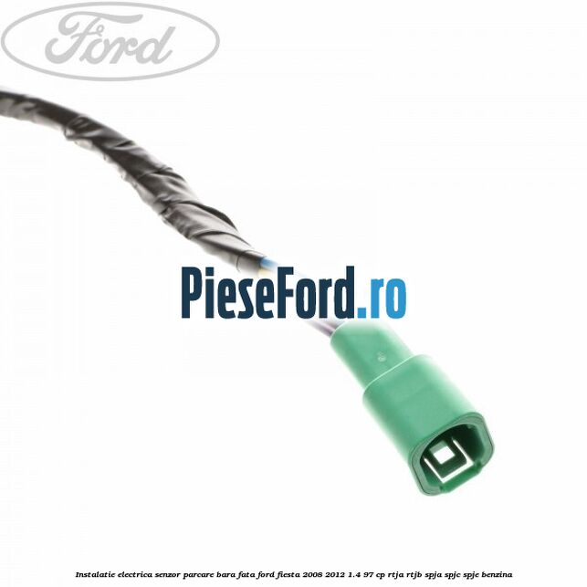 Instalatie electrica senzor parcare bara fata Ford Fiesta 2008-2012 1.4 97 cp RTJA, RTJB, SPJA, SPJC, SPJE benzina
