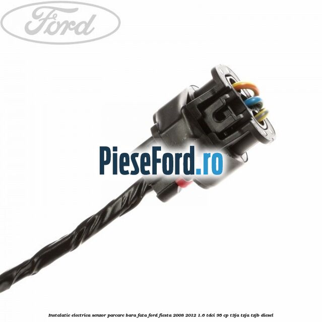 Instalatie electrica senzor parcare bara fata Ford Fiesta 2008-2012 1.6 TDCi 95 cp T3JA, TZJA, TZJB diesel